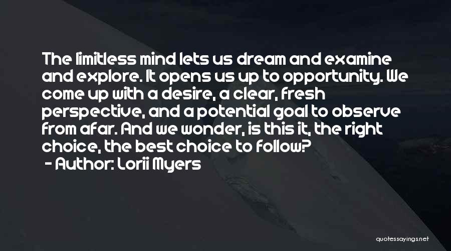 Lorii Myers Quotes: The Limitless Mind Lets Us Dream And Examine And Explore. It Opens Us Up To Opportunity. We Come Up With