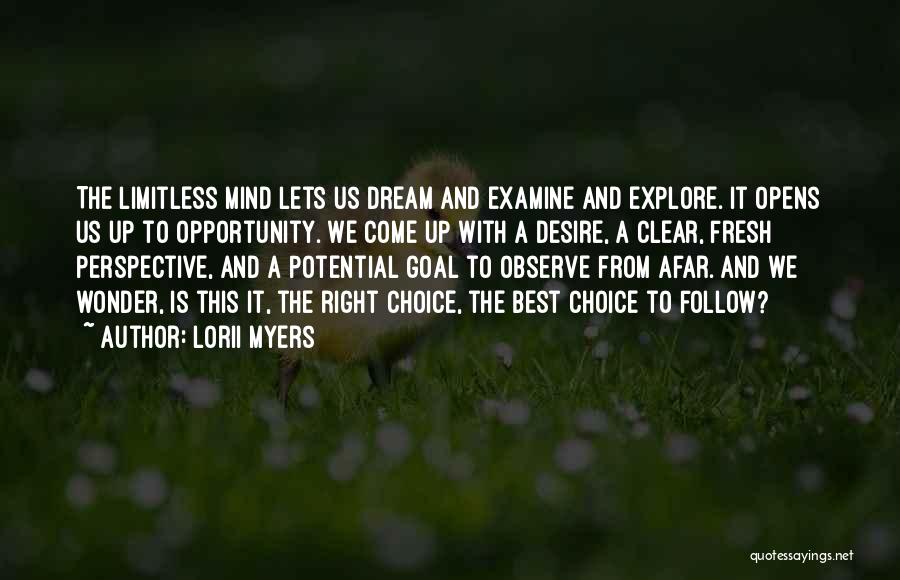 Lorii Myers Quotes: The Limitless Mind Lets Us Dream And Examine And Explore. It Opens Us Up To Opportunity. We Come Up With