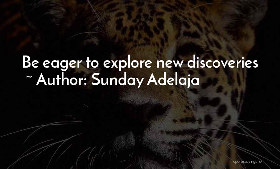 Sunday Adelaja Quotes: Be Eager To Explore New Discoveries