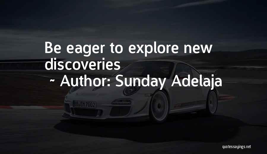 Sunday Adelaja Quotes: Be Eager To Explore New Discoveries