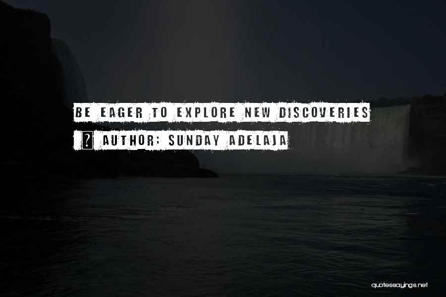 Sunday Adelaja Quotes: Be Eager To Explore New Discoveries