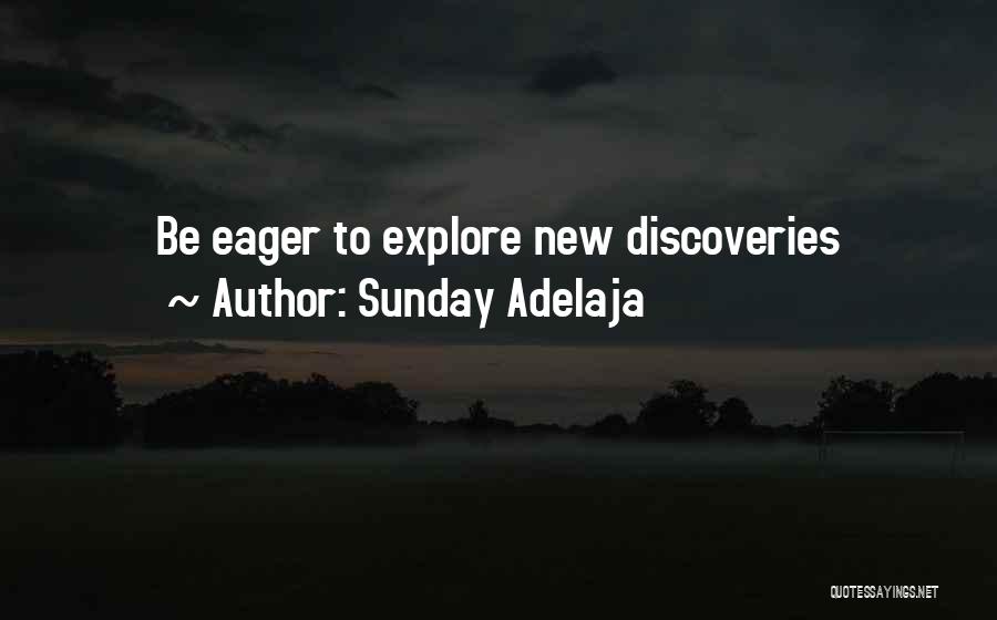 Sunday Adelaja Quotes: Be Eager To Explore New Discoveries