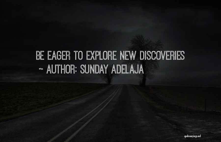 Sunday Adelaja Quotes: Be Eager To Explore New Discoveries