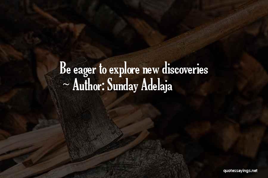 Sunday Adelaja Quotes: Be Eager To Explore New Discoveries