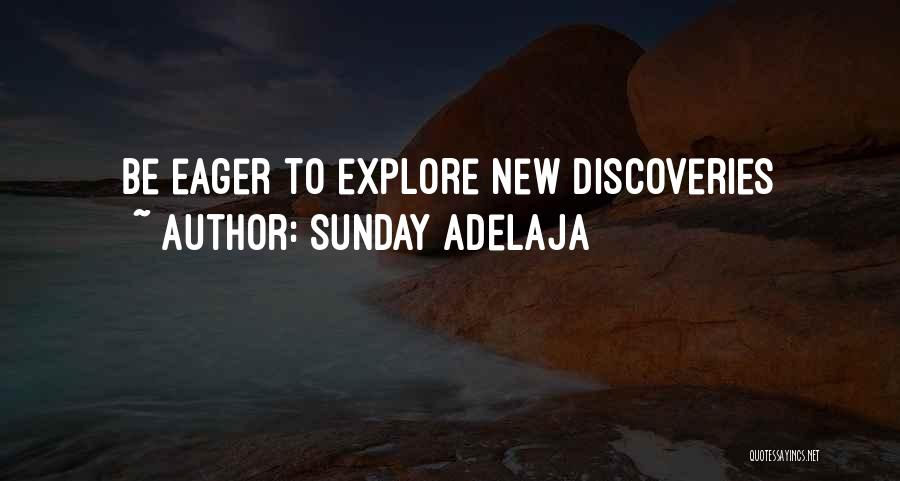 Sunday Adelaja Quotes: Be Eager To Explore New Discoveries