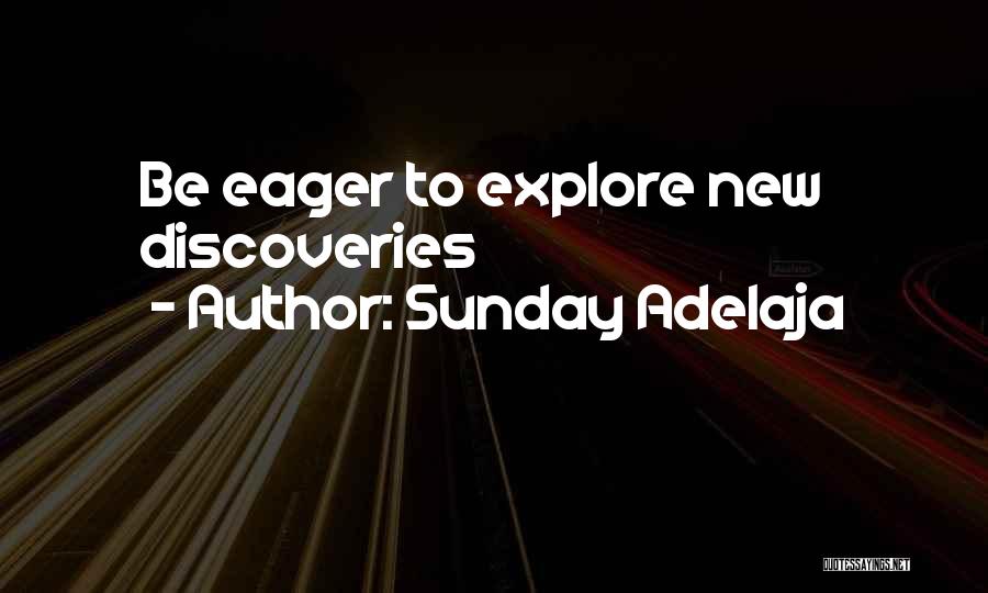 Sunday Adelaja Quotes: Be Eager To Explore New Discoveries