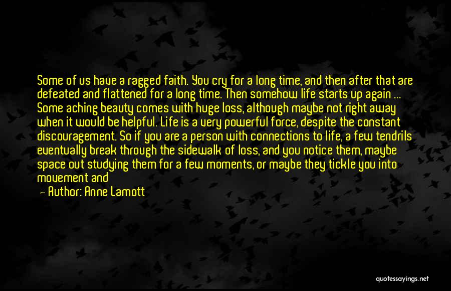 Anne Lamott Quotes: Some Of Us Have A Ragged Faith. You Cry For A Long Time, And Then After That Are Defeated And