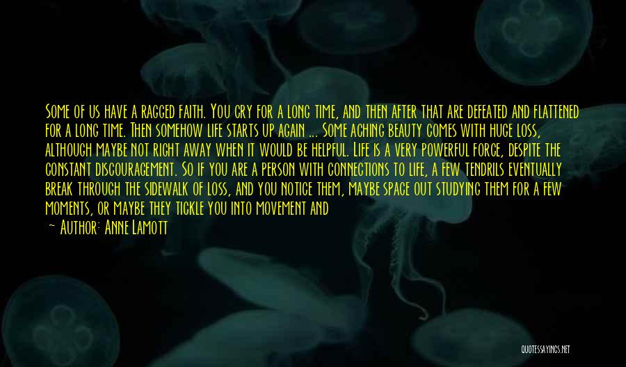 Anne Lamott Quotes: Some Of Us Have A Ragged Faith. You Cry For A Long Time, And Then After That Are Defeated And