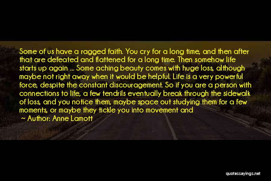 Anne Lamott Quotes: Some Of Us Have A Ragged Faith. You Cry For A Long Time, And Then After That Are Defeated And