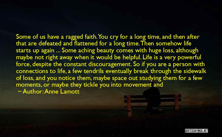 Anne Lamott Quotes: Some Of Us Have A Ragged Faith. You Cry For A Long Time, And Then After That Are Defeated And