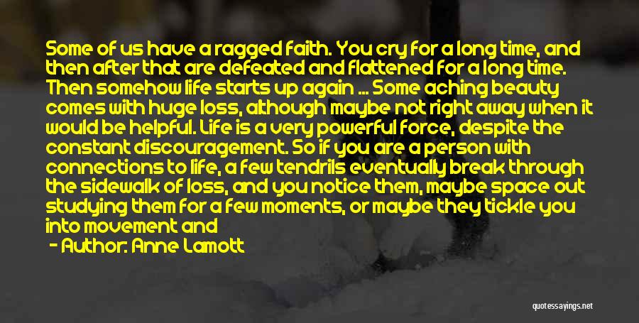 Anne Lamott Quotes: Some Of Us Have A Ragged Faith. You Cry For A Long Time, And Then After That Are Defeated And