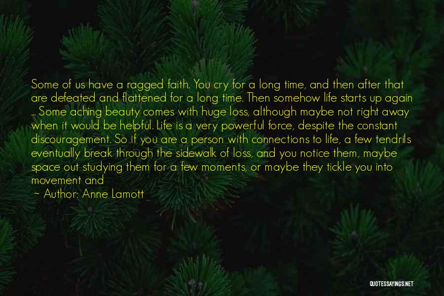 Anne Lamott Quotes: Some Of Us Have A Ragged Faith. You Cry For A Long Time, And Then After That Are Defeated And