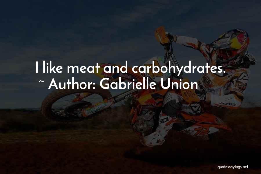 Gabrielle Union Quotes: I Like Meat And Carbohydrates.