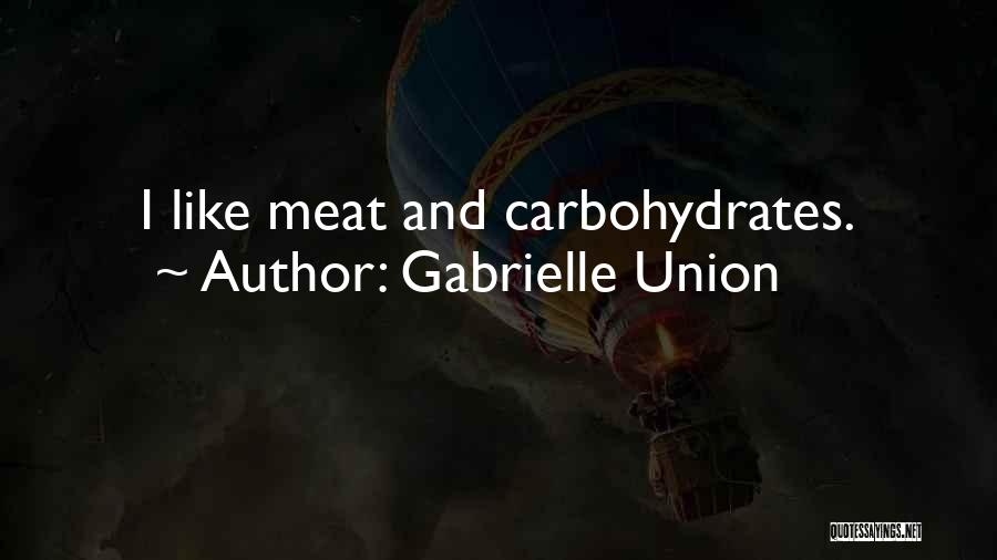 Gabrielle Union Quotes: I Like Meat And Carbohydrates.