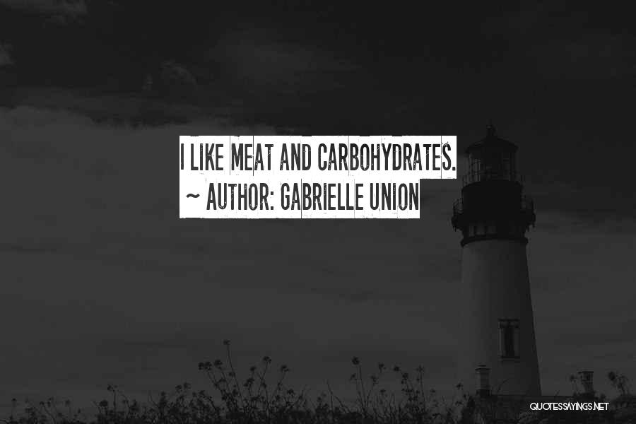 Gabrielle Union Quotes: I Like Meat And Carbohydrates.