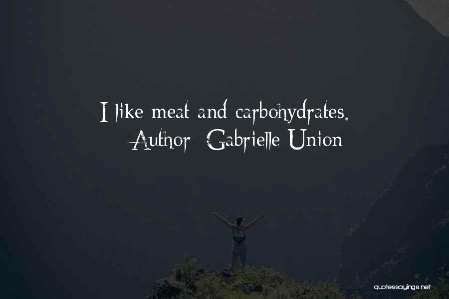 Gabrielle Union Quotes: I Like Meat And Carbohydrates.