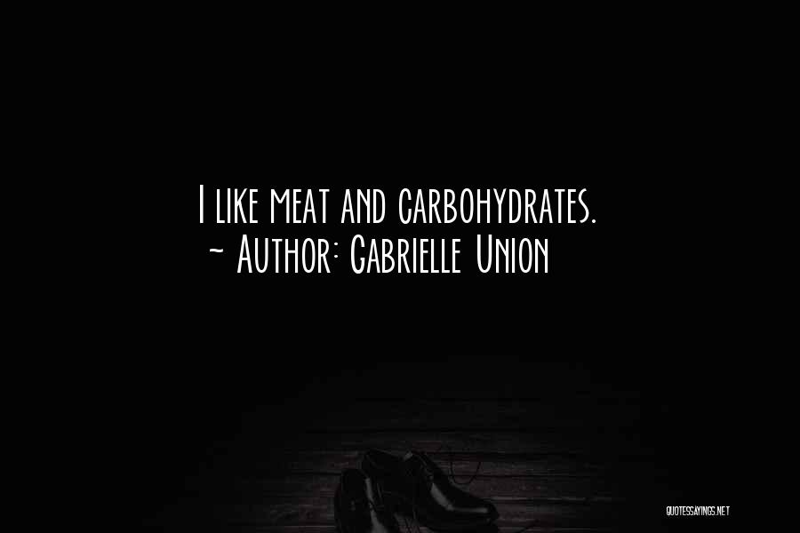 Gabrielle Union Quotes: I Like Meat And Carbohydrates.