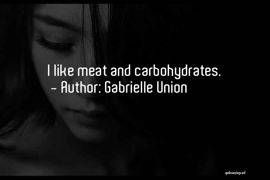 Gabrielle Union Quotes: I Like Meat And Carbohydrates.