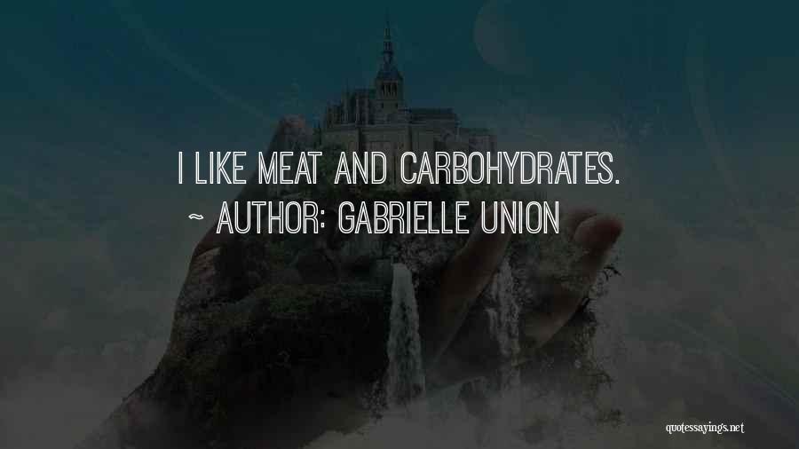 Gabrielle Union Quotes: I Like Meat And Carbohydrates.