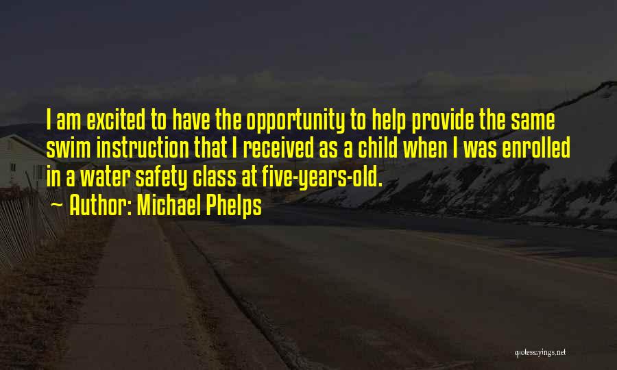 Michael Phelps Quotes: I Am Excited To Have The Opportunity To Help Provide The Same Swim Instruction That I Received As A Child