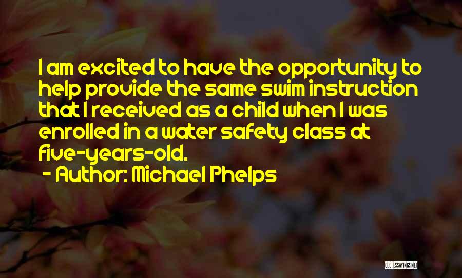 Michael Phelps Quotes: I Am Excited To Have The Opportunity To Help Provide The Same Swim Instruction That I Received As A Child