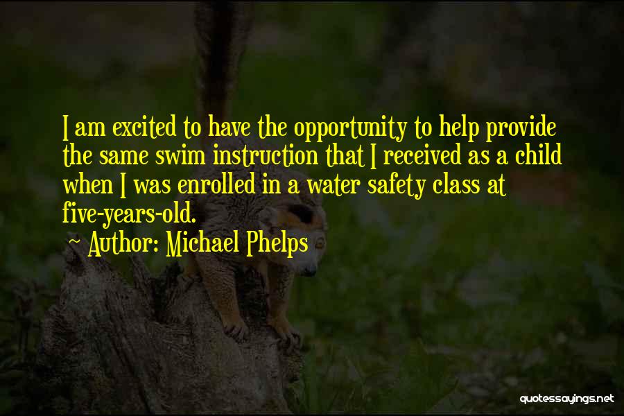 Michael Phelps Quotes: I Am Excited To Have The Opportunity To Help Provide The Same Swim Instruction That I Received As A Child