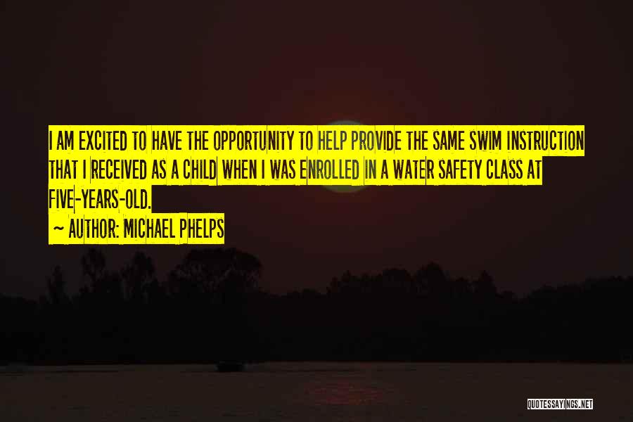 Michael Phelps Quotes: I Am Excited To Have The Opportunity To Help Provide The Same Swim Instruction That I Received As A Child