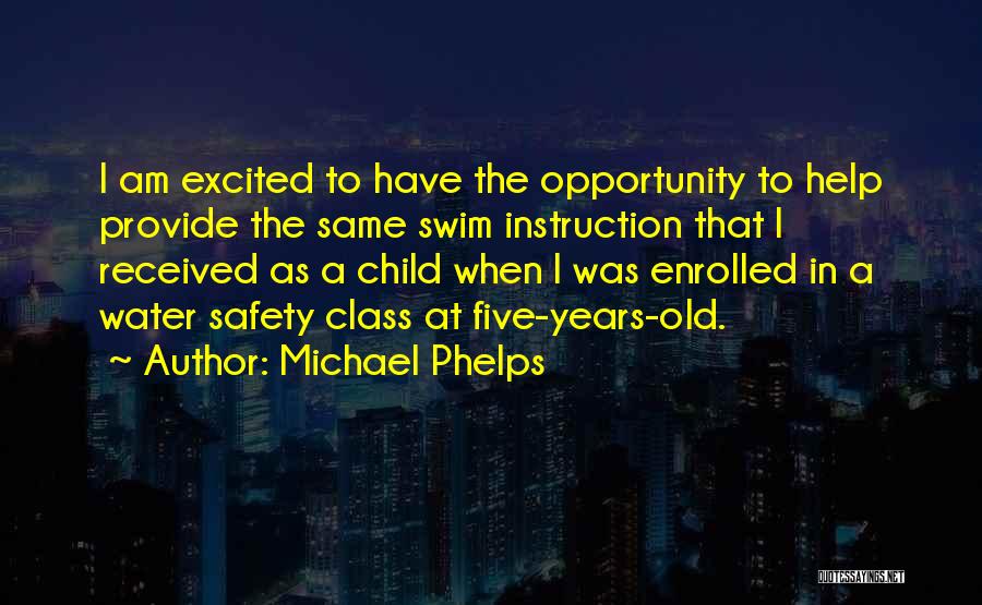 Michael Phelps Quotes: I Am Excited To Have The Opportunity To Help Provide The Same Swim Instruction That I Received As A Child
