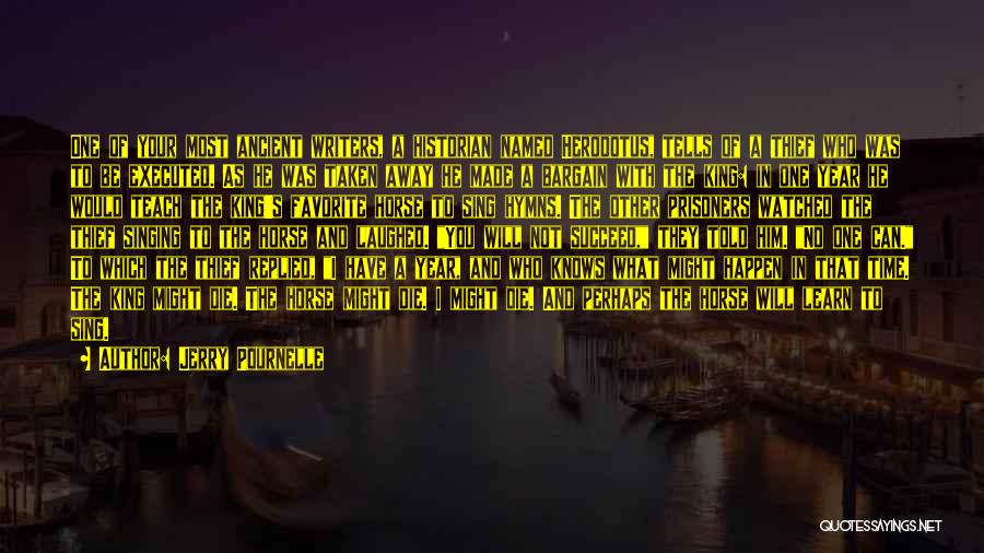 Jerry Pournelle Quotes: One Of Your Most Ancient Writers, A Historian Named Herodotus, Tells Of A Thief Who Was To Be Executed. As