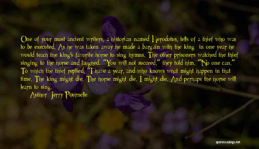 Jerry Pournelle Quotes: One Of Your Most Ancient Writers, A Historian Named Herodotus, Tells Of A Thief Who Was To Be Executed. As