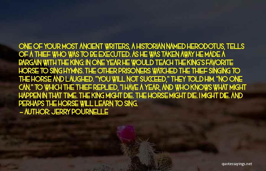 Jerry Pournelle Quotes: One Of Your Most Ancient Writers, A Historian Named Herodotus, Tells Of A Thief Who Was To Be Executed. As