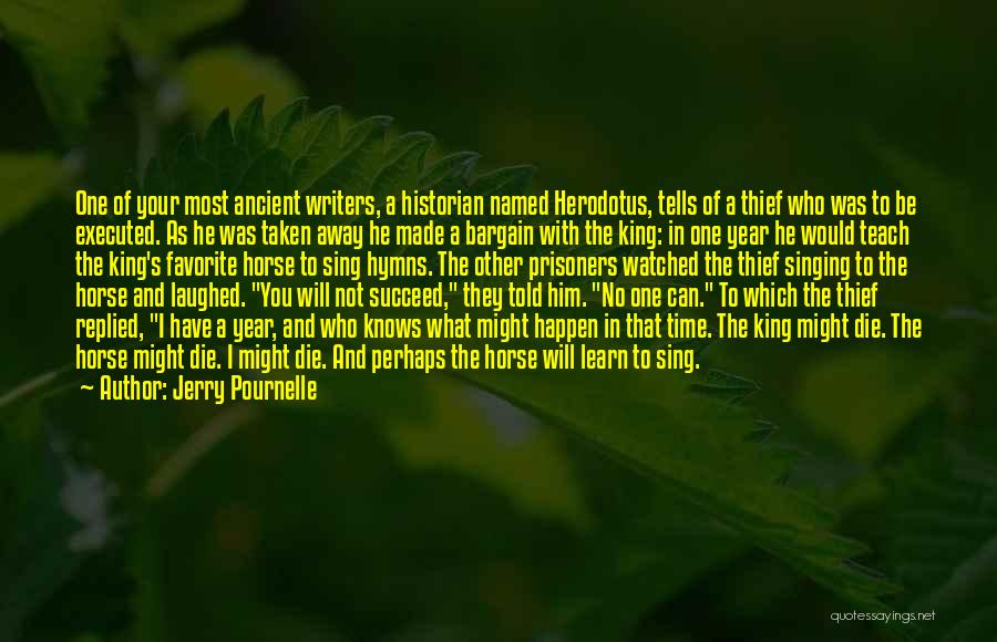 Jerry Pournelle Quotes: One Of Your Most Ancient Writers, A Historian Named Herodotus, Tells Of A Thief Who Was To Be Executed. As