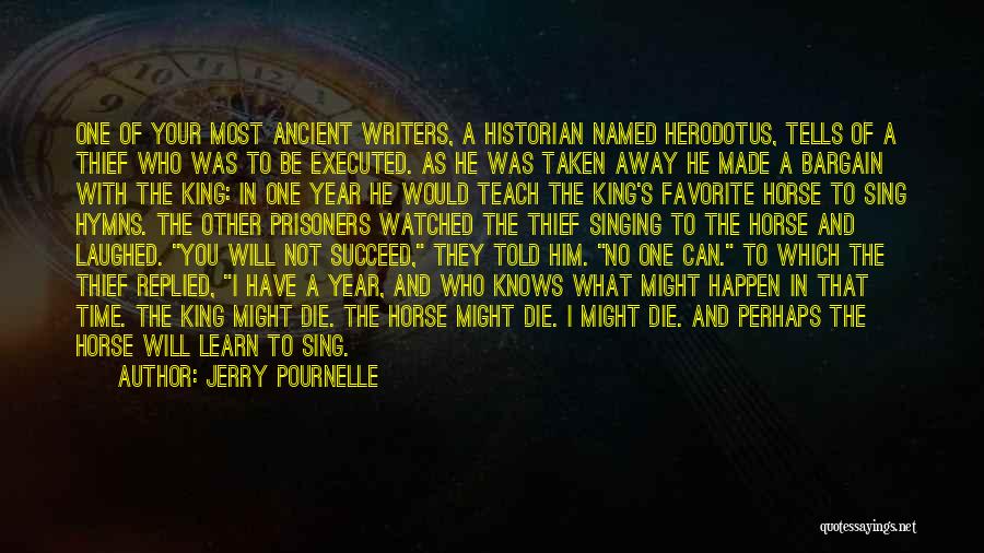 Jerry Pournelle Quotes: One Of Your Most Ancient Writers, A Historian Named Herodotus, Tells Of A Thief Who Was To Be Executed. As