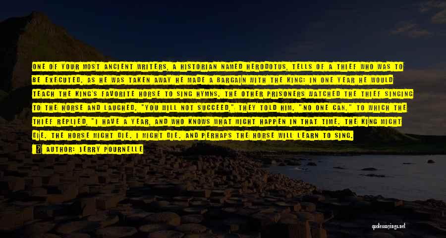 Jerry Pournelle Quotes: One Of Your Most Ancient Writers, A Historian Named Herodotus, Tells Of A Thief Who Was To Be Executed. As