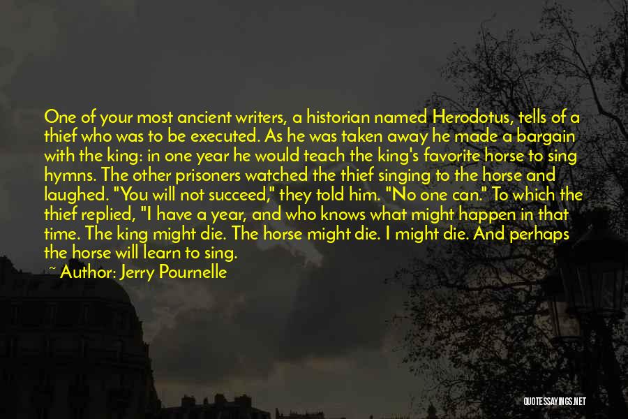 Jerry Pournelle Quotes: One Of Your Most Ancient Writers, A Historian Named Herodotus, Tells Of A Thief Who Was To Be Executed. As