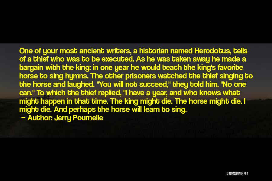 Jerry Pournelle Quotes: One Of Your Most Ancient Writers, A Historian Named Herodotus, Tells Of A Thief Who Was To Be Executed. As