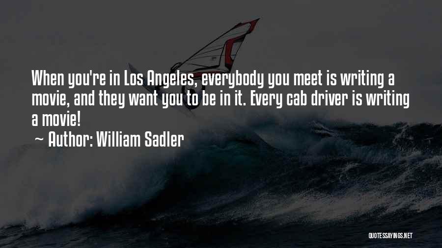 William Sadler Quotes: When You're In Los Angeles, Everybody You Meet Is Writing A Movie, And They Want You To Be In It.