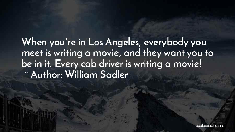 William Sadler Quotes: When You're In Los Angeles, Everybody You Meet Is Writing A Movie, And They Want You To Be In It.