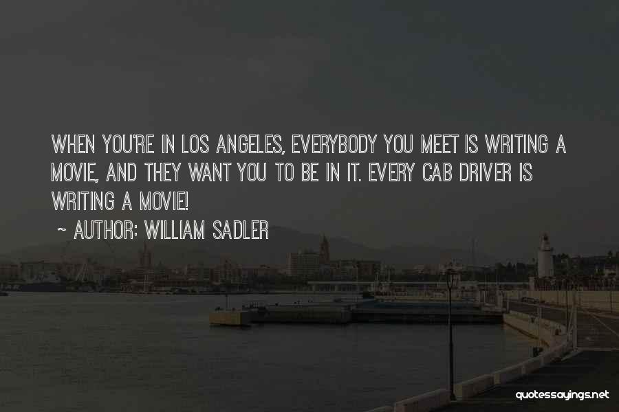 William Sadler Quotes: When You're In Los Angeles, Everybody You Meet Is Writing A Movie, And They Want You To Be In It.