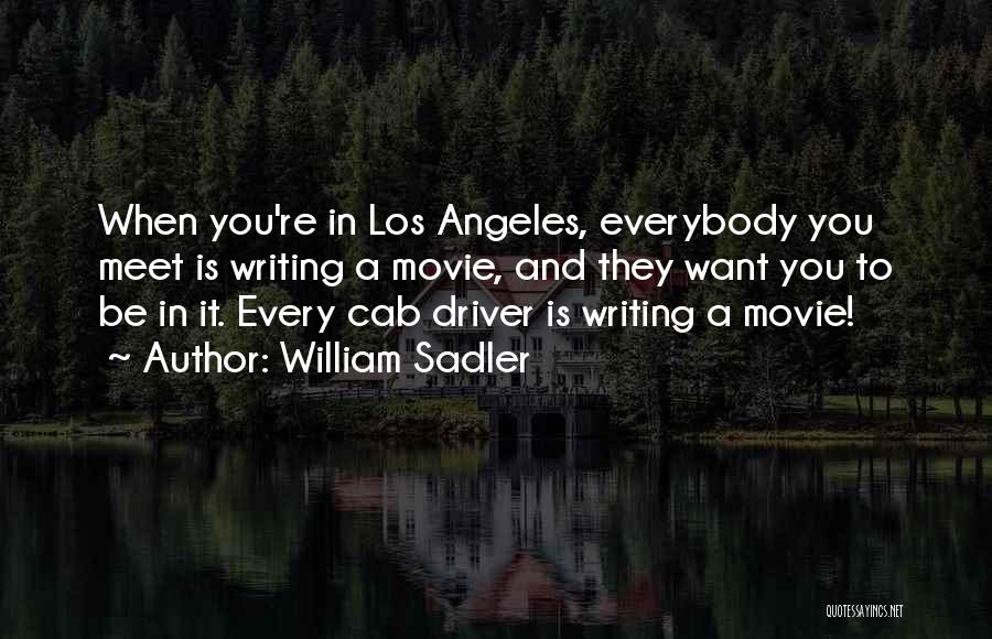 William Sadler Quotes: When You're In Los Angeles, Everybody You Meet Is Writing A Movie, And They Want You To Be In It.