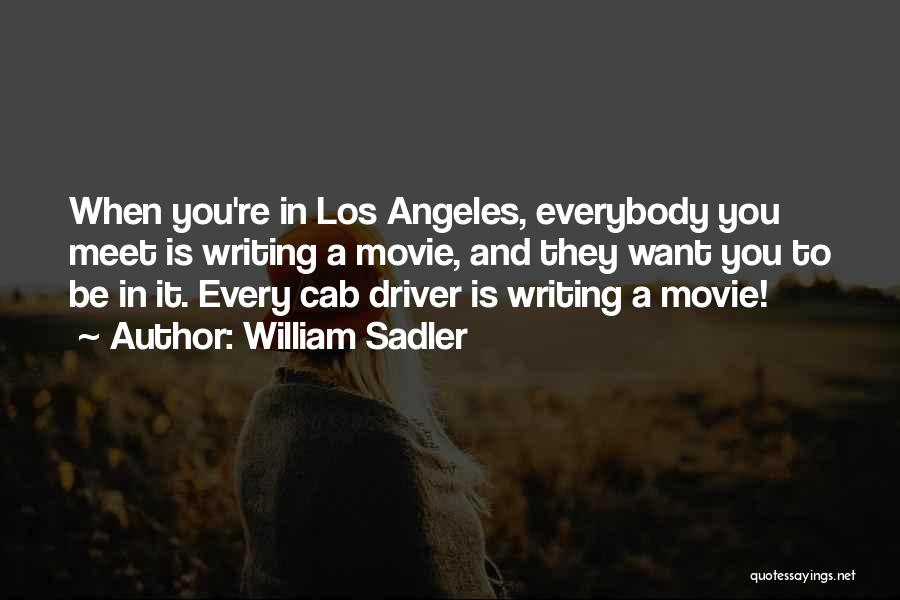 William Sadler Quotes: When You're In Los Angeles, Everybody You Meet Is Writing A Movie, And They Want You To Be In It.