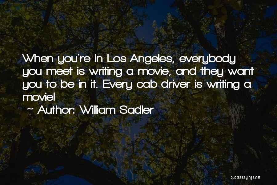 William Sadler Quotes: When You're In Los Angeles, Everybody You Meet Is Writing A Movie, And They Want You To Be In It.