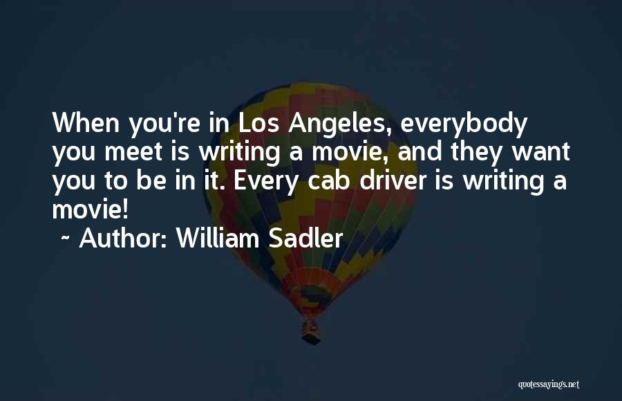 William Sadler Quotes: When You're In Los Angeles, Everybody You Meet Is Writing A Movie, And They Want You To Be In It.