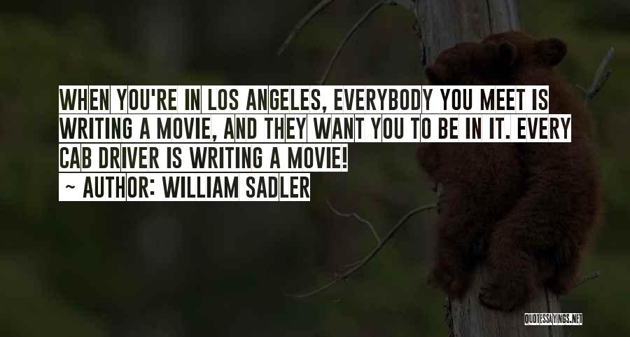 William Sadler Quotes: When You're In Los Angeles, Everybody You Meet Is Writing A Movie, And They Want You To Be In It.