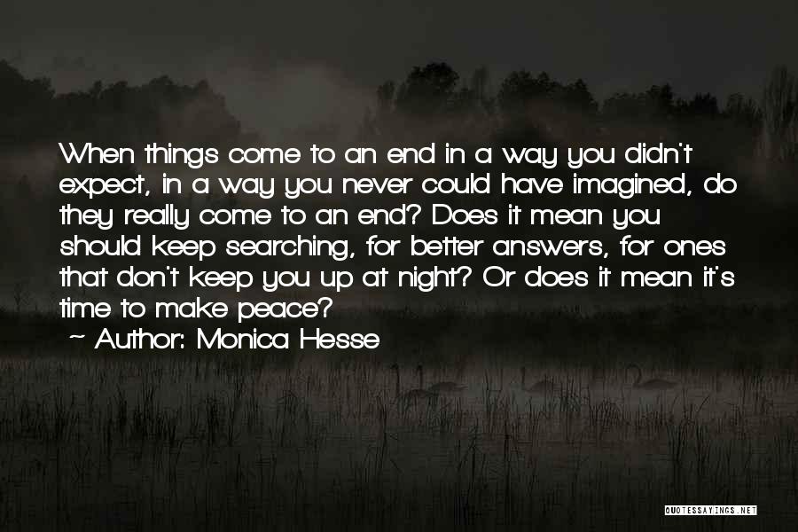 Monica Hesse Quotes: When Things Come To An End In A Way You Didn't Expect, In A Way You Never Could Have Imagined,