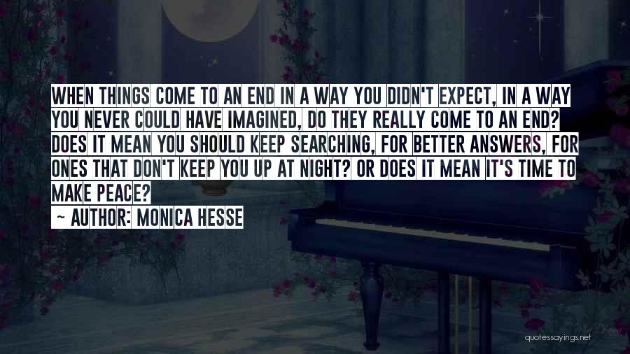 Monica Hesse Quotes: When Things Come To An End In A Way You Didn't Expect, In A Way You Never Could Have Imagined,