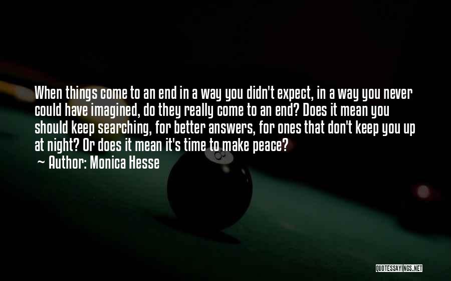 Monica Hesse Quotes: When Things Come To An End In A Way You Didn't Expect, In A Way You Never Could Have Imagined,