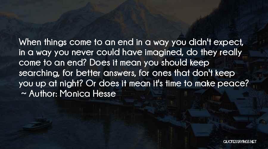 Monica Hesse Quotes: When Things Come To An End In A Way You Didn't Expect, In A Way You Never Could Have Imagined,