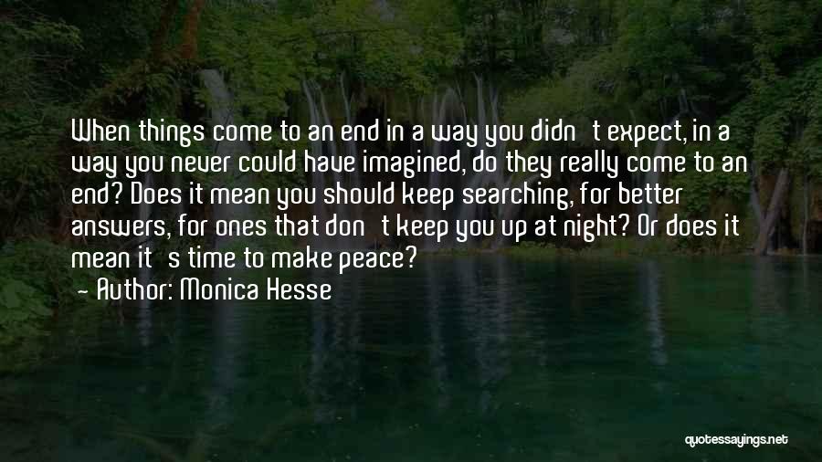 Monica Hesse Quotes: When Things Come To An End In A Way You Didn't Expect, In A Way You Never Could Have Imagined,