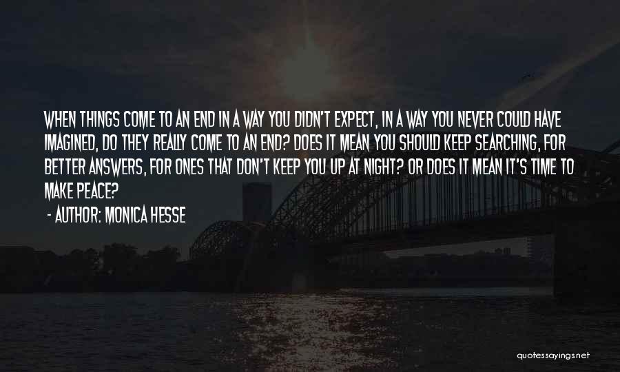 Monica Hesse Quotes: When Things Come To An End In A Way You Didn't Expect, In A Way You Never Could Have Imagined,